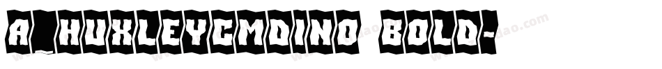a_HuxleyCmDino Bold字体转换